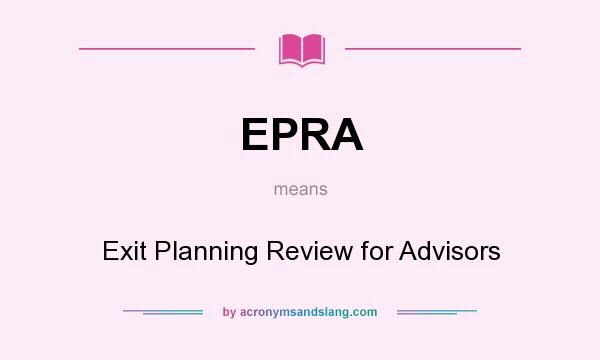 What does EPRA mean? It stands for Exit Planning Review for Advisors