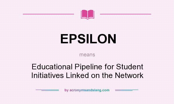 What does EPSILON mean? It stands for Educational Pipeline for Student Initiatives Linked on the Network