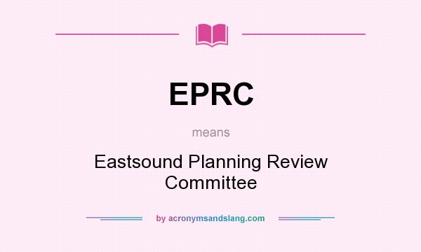 What does EPRC mean? It stands for Eastsound Planning Review Committee