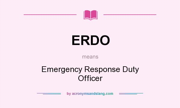 What does ERDO mean? It stands for Emergency Response Duty Officer