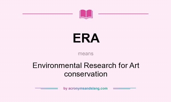 What does ERA mean? It stands for Environmental Research for Art conservation