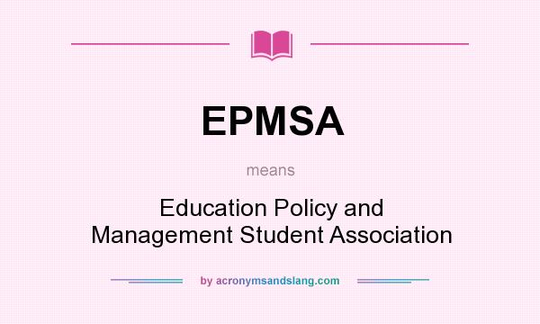 What does EPMSA mean? It stands for Education Policy and Management Student Association