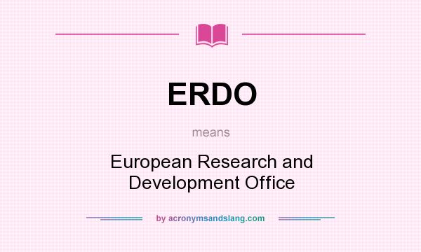 What does ERDO mean? It stands for European Research and Development Office
