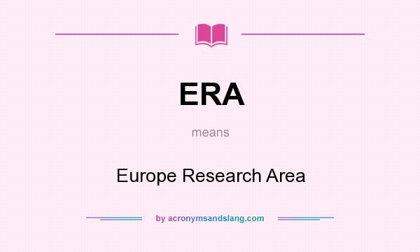 What does ERA mean? It stands for Europe Research Area