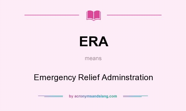 What does ERA mean? It stands for Emergency Relief Adminstration