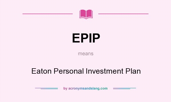 What does EPIP mean? It stands for Eaton Personal Investment Plan