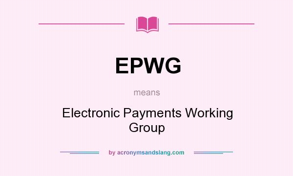 What does EPWG mean? It stands for Electronic Payments Working Group