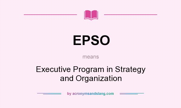 What does EPSO mean? It stands for Executive Program in Strategy and Organization