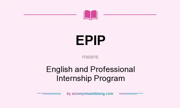 What does EPIP mean? It stands for English and Professional Internship Program