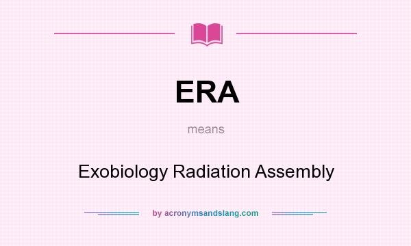 What does ERA mean? It stands for Exobiology Radiation Assembly