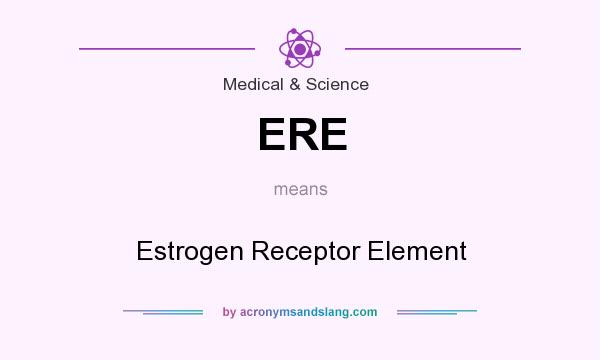 What does ERE mean? It stands for Estrogen Receptor Element