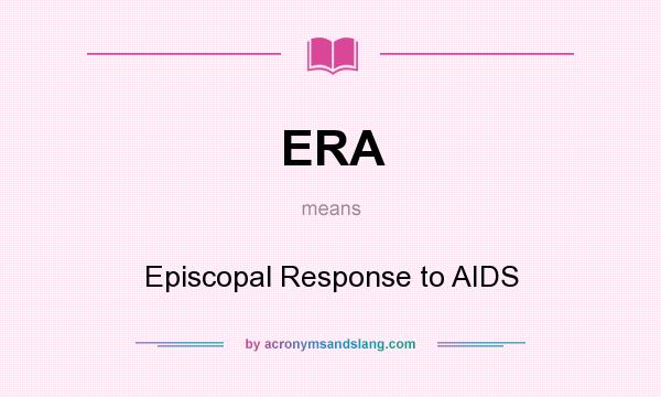 What does ERA mean? It stands for Episcopal Response to AIDS