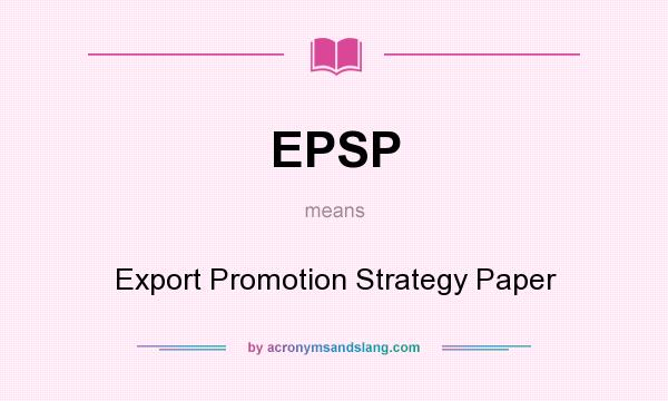 What does EPSP mean? It stands for Export Promotion Strategy Paper