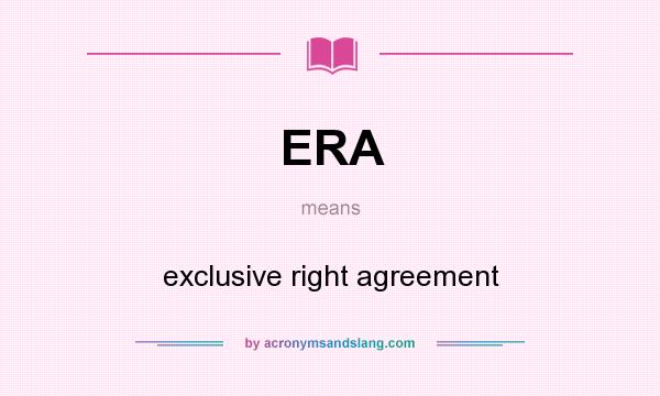 What does ERA mean? It stands for exclusive right agreement