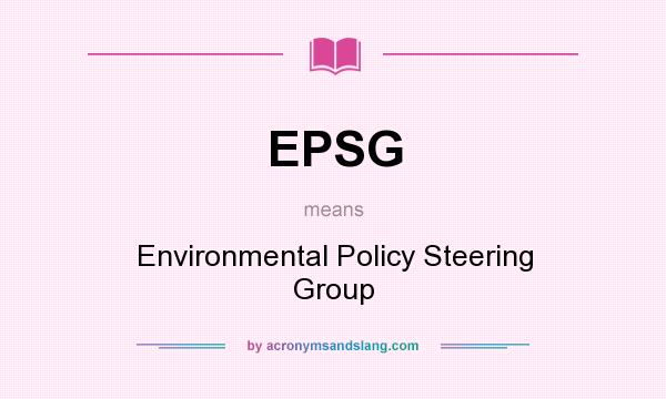 What does EPSG mean? It stands for Environmental Policy Steering Group