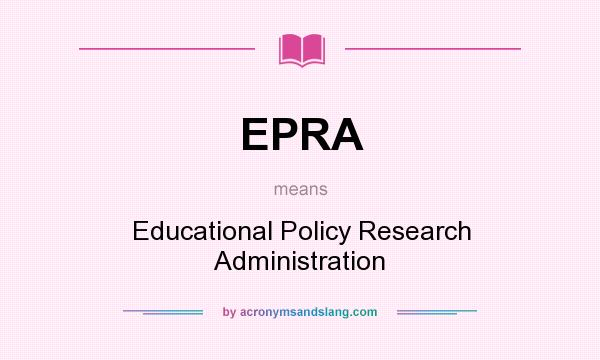 What does EPRA mean? It stands for Educational Policy Research Administration