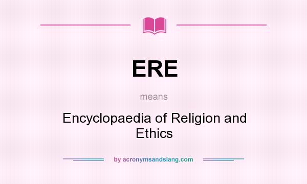 What does ERE mean? It stands for Encyclopaedia of Religion and Ethics