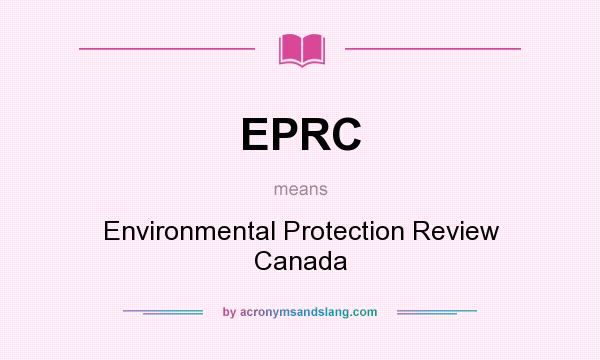What does EPRC mean? It stands for Environmental Protection Review Canada