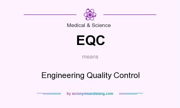 What does EQC mean? It stands for Engineering Quality Control