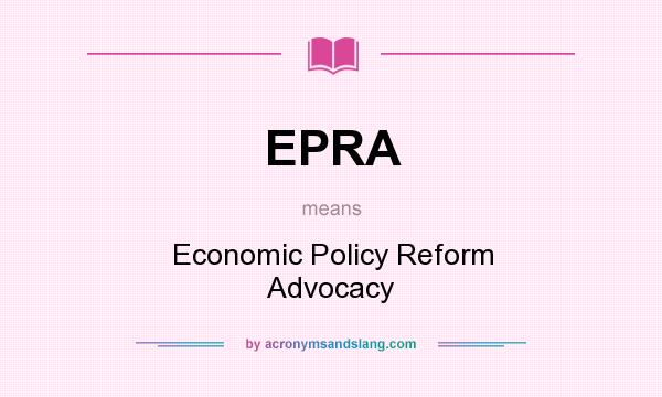 What does EPRA mean? It stands for Economic Policy Reform Advocacy
