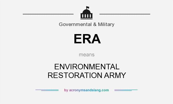 What does ERA mean? It stands for ENVIRONMENTAL RESTORATION ARMY