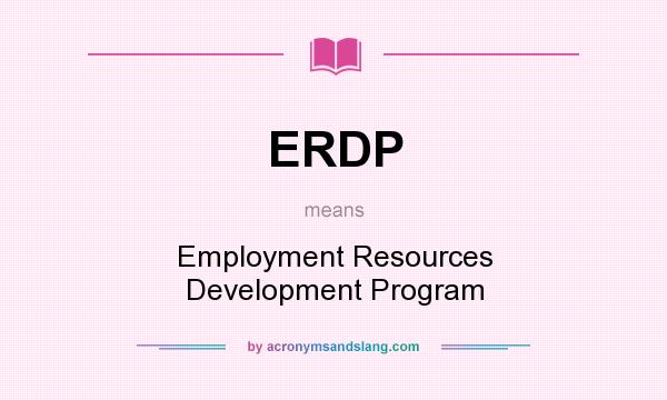 What does ERDP mean? It stands for Employment Resources Development Program
