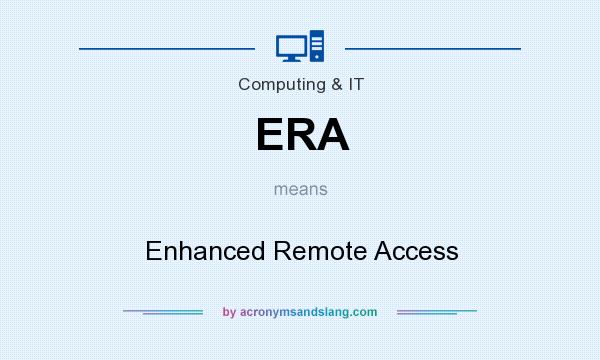 What does ERA mean? It stands for Enhanced Remote Access