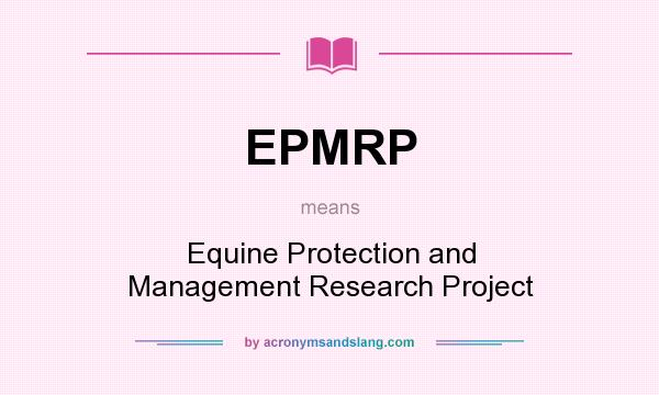 What does EPMRP mean? It stands for Equine Protection and Management Research Project
