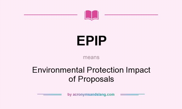 What does EPIP mean? It stands for Environmental Protection Impact of Proposals