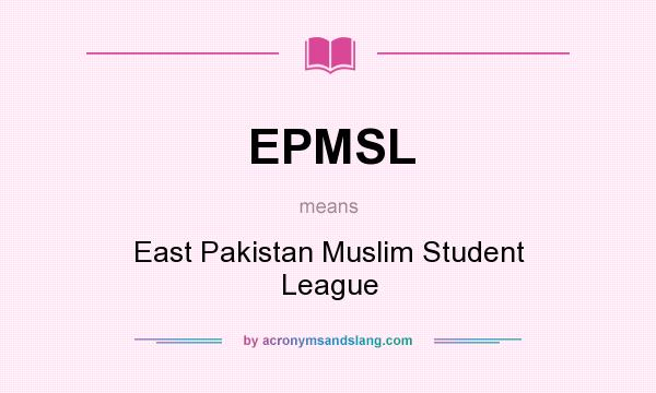 What does EPMSL mean? It stands for East Pakistan Muslim Student League