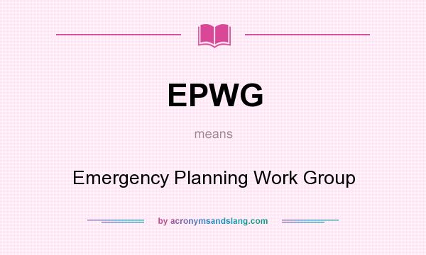 What does EPWG mean? It stands for Emergency Planning Work Group