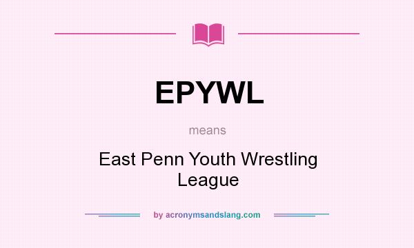 What does EPYWL mean? It stands for East Penn Youth Wrestling League