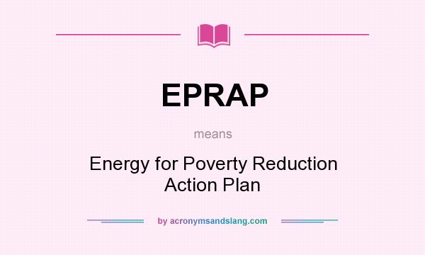 What does EPRAP mean? It stands for Energy for Poverty Reduction Action Plan
