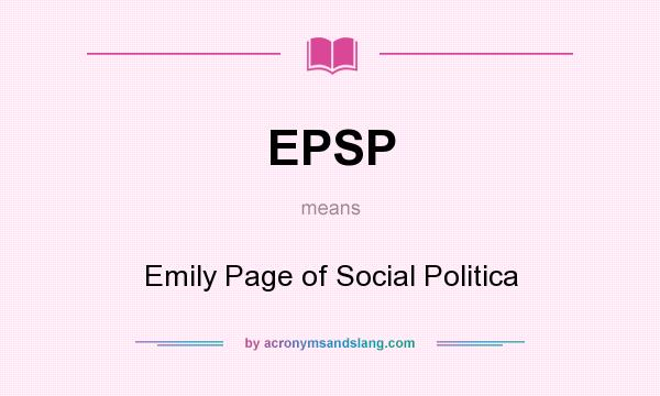 What does EPSP mean? It stands for Emily Page of Social Politica
