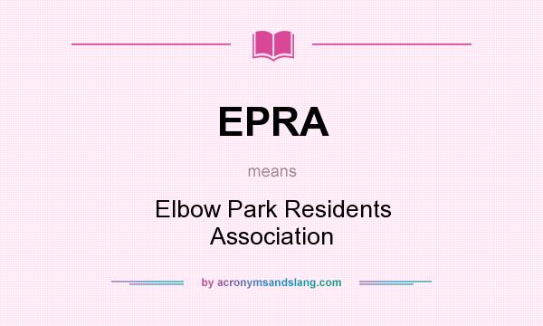 What does EPRA mean? It stands for Elbow Park Residents Association