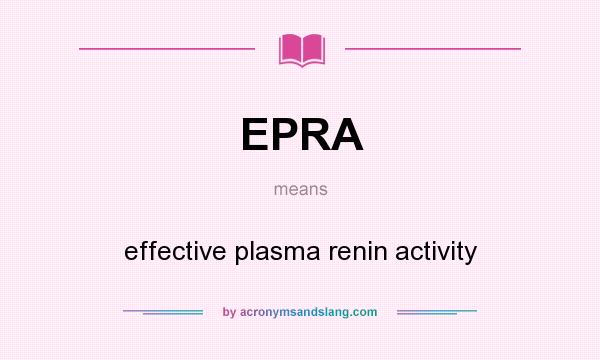 What does EPRA mean? It stands for effective plasma renin activity