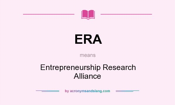What does ERA mean? It stands for Entrepreneurship Research Alliance