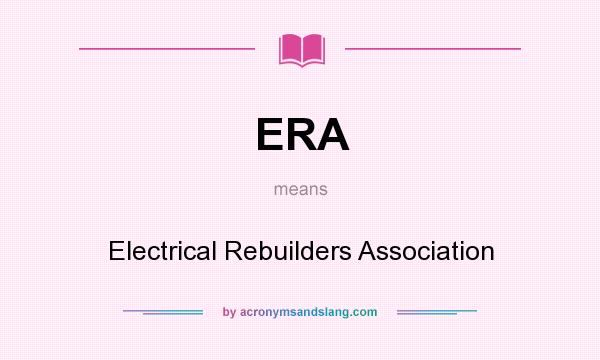 What does ERA mean? It stands for Electrical Rebuilders Association