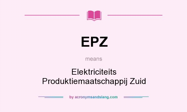 What does EPZ mean? It stands for Elektriciteits Produktiemaatschappij Zuid