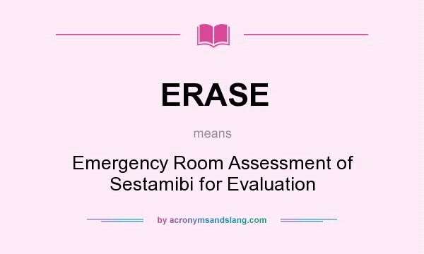 What does ERASE mean? It stands for Emergency Room Assessment of Sestamibi for Evaluation
