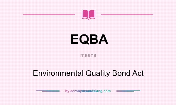 What does EQBA mean? It stands for Environmental Quality Bond Act