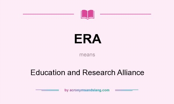 What does ERA mean? It stands for Education and Research Alliance