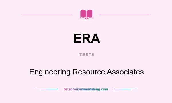 What does ERA mean? It stands for Engineering Resource Associates