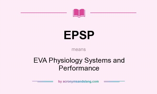 What does EPSP mean? It stands for EVA Physiology Systems and Performance