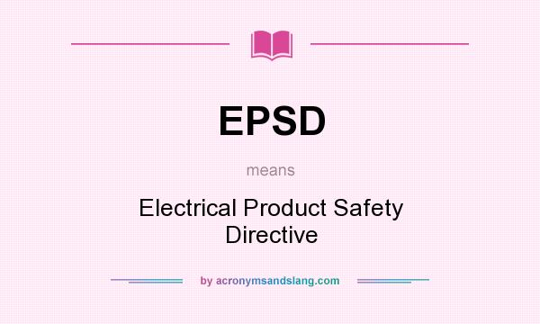 What does EPSD mean? It stands for Electrical Product Safety Directive