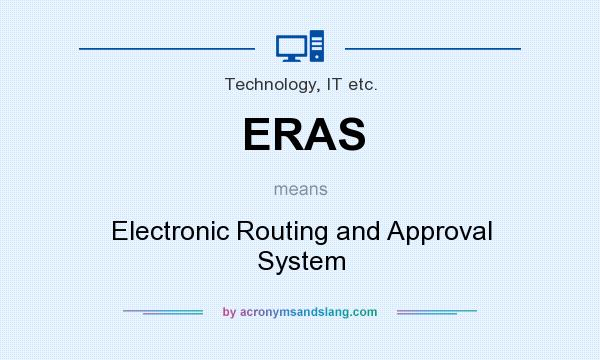 What does ERAS mean? It stands for Electronic Routing and Approval System