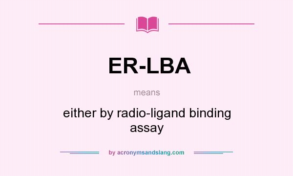 What does ER-LBA mean? It stands for either by radio-ligand binding assay