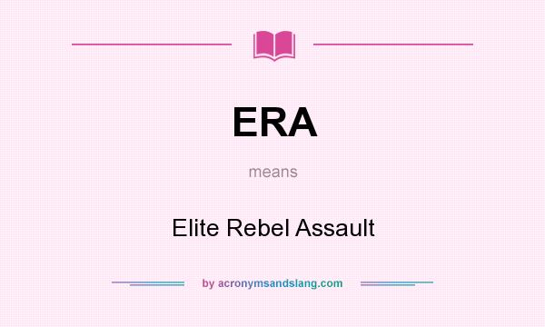 What does ERA mean? It stands for Elite Rebel Assault