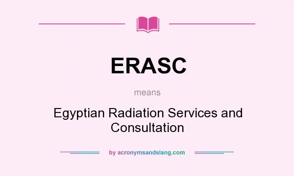 What does ERASC mean? It stands for Egyptian Radiation Services and Consultation