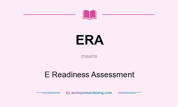 What does ERA mean? It stands for E Readiness Assessment